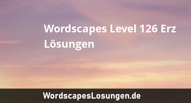 Wordscapes Level 126 Erz 14 Losungen Wordscapeslosungen De