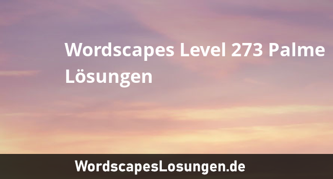 Wordscapes Level 273 Palme Losungen Wordscapeslosungen De