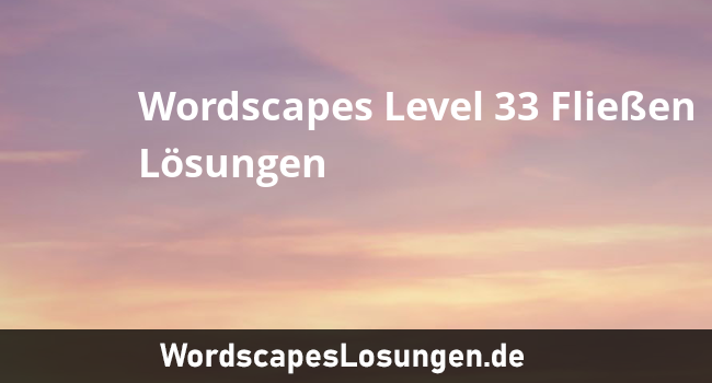 Wordscapes Level 33 Fliessen Losungen Wordscapeslosungen De