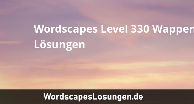Wordscapes Level 330 Wappen Losungen Wordscapeslosungen De