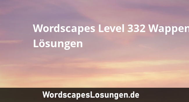 Wordscapes Level 332 Wappen Losungen Wordscapeslosungen De