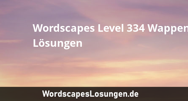 Wordscapes Level 334 Wappen Losungen Wordscapeslosungen De