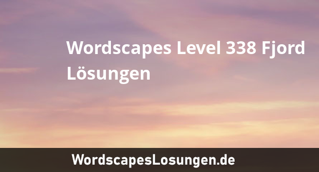 Wordscapes Level 338 Fjord Losungen Wordscapeslosungen De